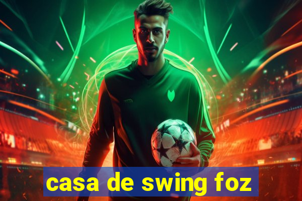 casa de swing foz